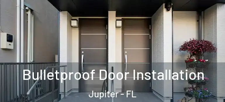  Bulletproof Door Installation Jupiter - FL