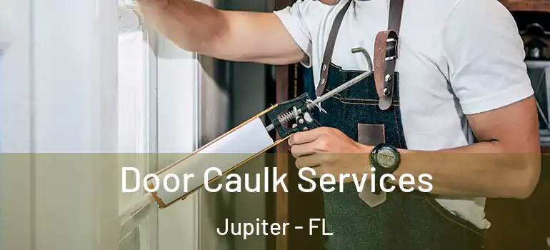  Door Caulk Services Jupiter - FL