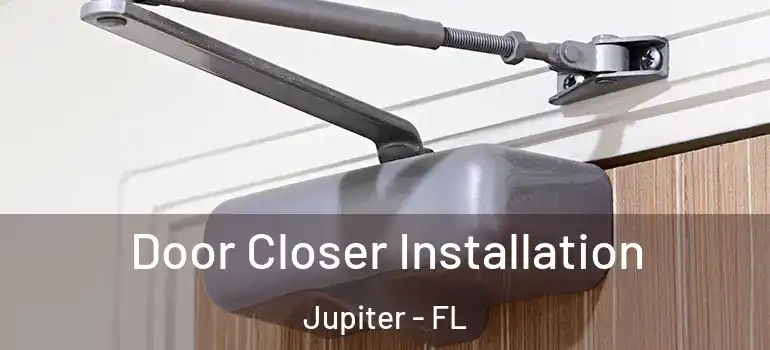  Door Closer Installation Jupiter - FL