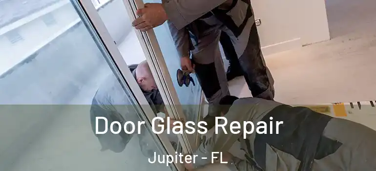  Door Glass Repair Jupiter - FL