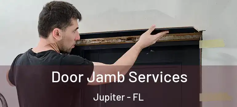  Door Jamb Services Jupiter - FL
