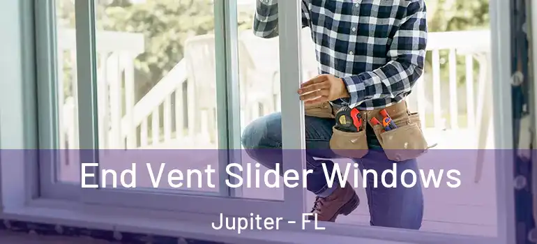  End Vent Slider Windows Jupiter - FL