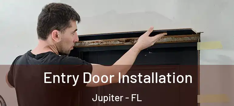  Entry Door Installation Jupiter - FL