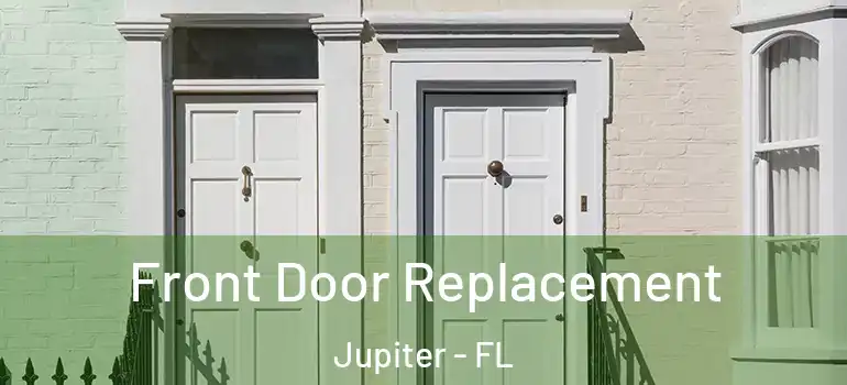  Front Door Replacement Jupiter - FL