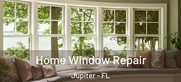  Home Window Repair Jupiter - FL