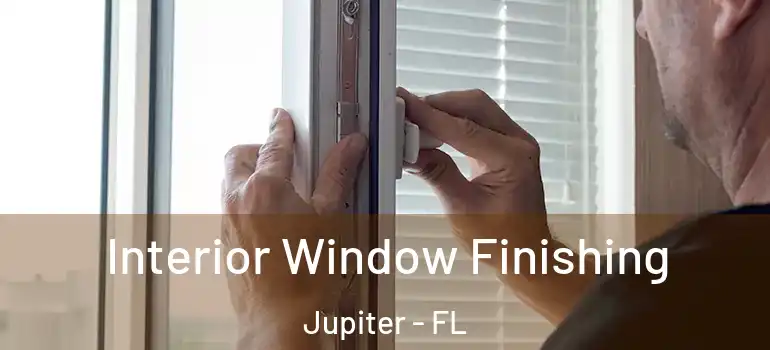 Interior Window Finishing Jupiter - FL
