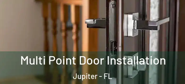  Multi Point Door Installation Jupiter - FL