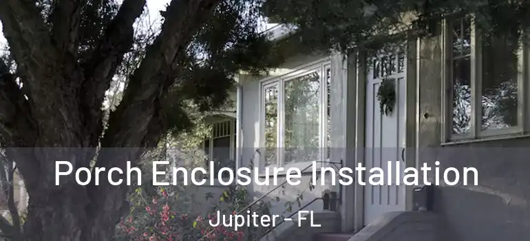  Porch Enclosure Installation Jupiter - FL