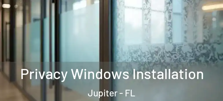  Privacy Windows Installation Jupiter - FL