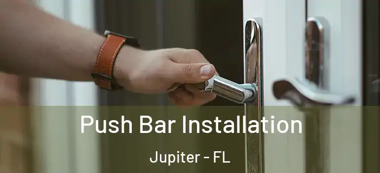  Push Bar Installation Jupiter - FL