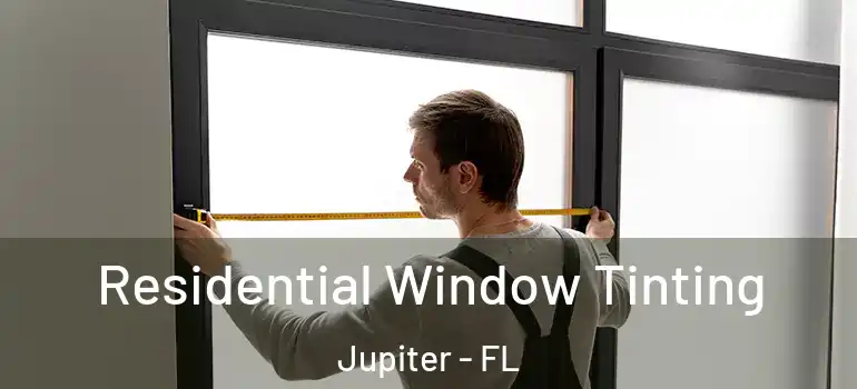  Residential Window Tinting Jupiter - FL