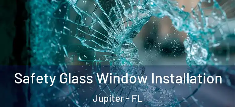  Safety Glass Window Installation Jupiter - FL