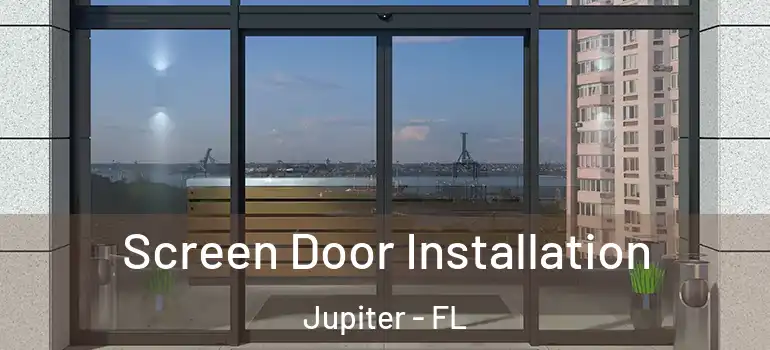  Screen Door Installation Jupiter - FL
