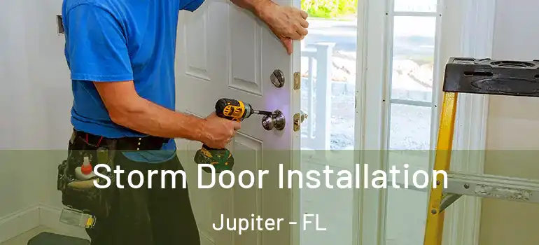  Storm Door Installation Jupiter - FL