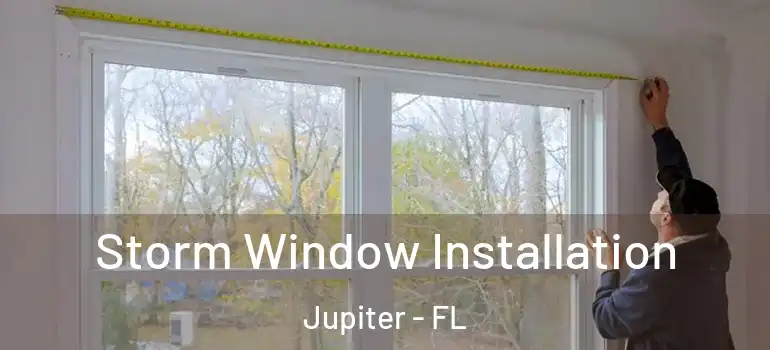  Storm Window Installation Jupiter - FL