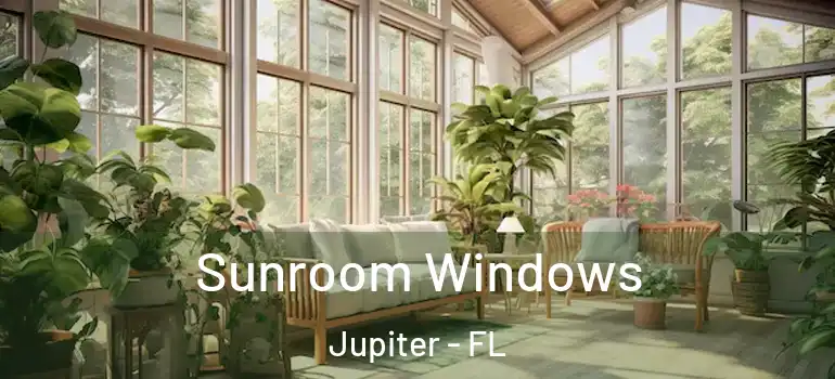  Sunroom Windows Jupiter - FL