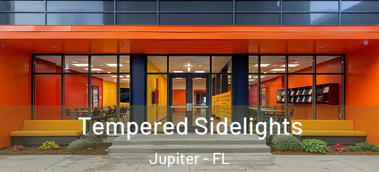  Tempered Sidelights Jupiter - FL