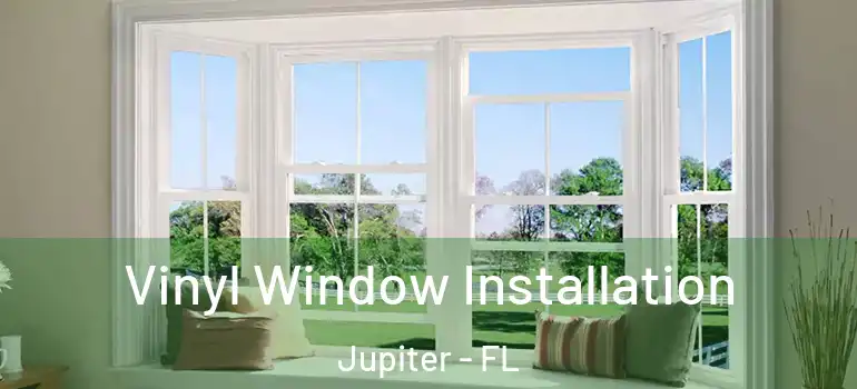  Vinyl Window Installation Jupiter - FL