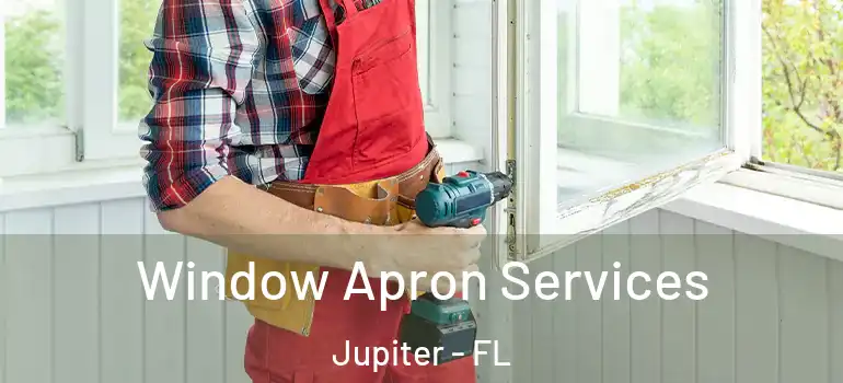  Window Apron Services Jupiter - FL