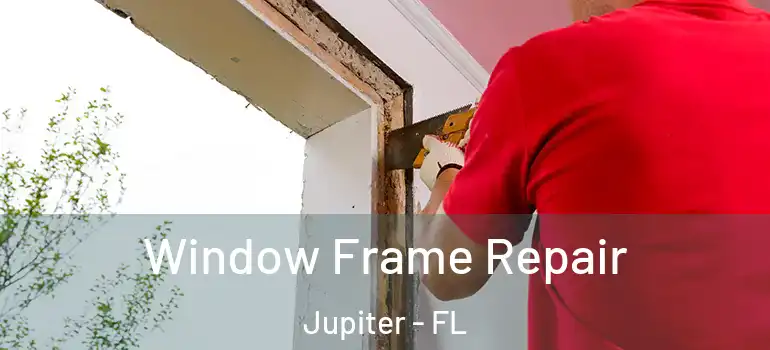  Window Frame Repair Jupiter - FL