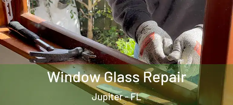 Window Glass Repair Jupiter - FL