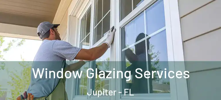  Window Glazing Services Jupiter - FL