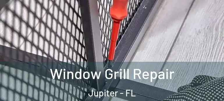  Window Grill Repair Jupiter - FL