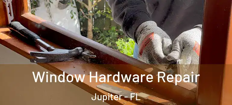  Window Hardware Repair Jupiter - FL