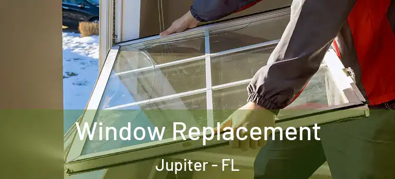  Window Replacement Jupiter - FL